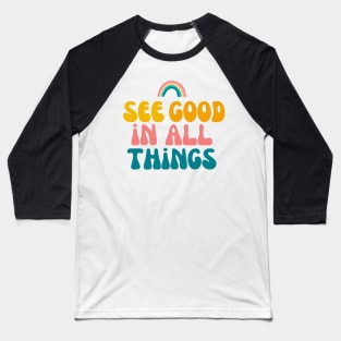 See Good In All Things Baseball T-Shirt